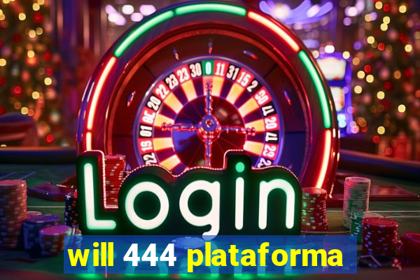 will 444 plataforma